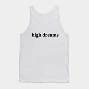 High dreams, life quote, life lesson, minimalism philosophy Tank Top